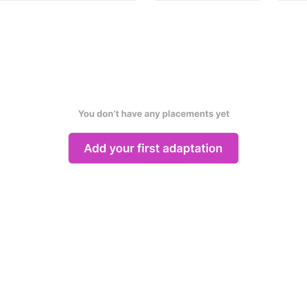 Interface showing no placements with a CTA to “Add your first adaptation”. Highlights user onboarding flow and intuitive starting point for creative automation.