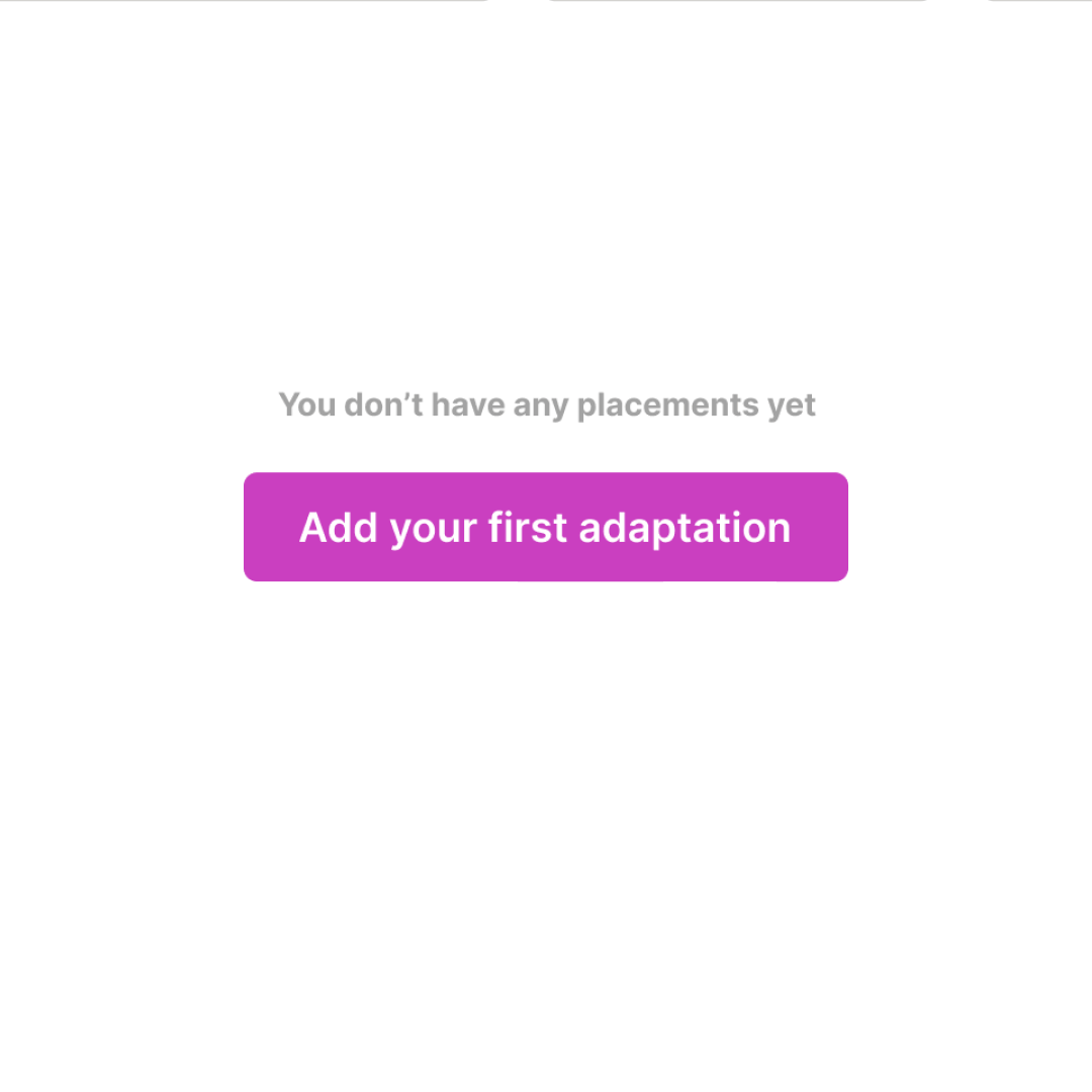 Interface showing no placements with a CTA to “Add your first adaptation”. Highlights user onboarding flow and intuitive starting point for creative automation.